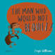The Man Who Would Not Be Quiet (ebook)