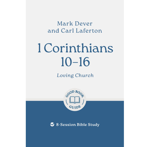 1 Corinthians 10 – 16: Loving Church