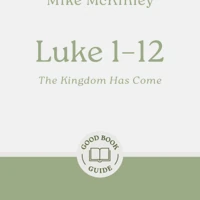 Luke 1–12: The Kingdom Has Come (ebook)