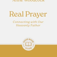 Real Prayer: Connecting with Our Heavenly Father