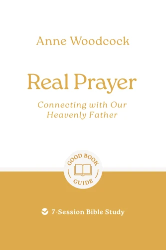 Real Prayer: Connecting with Our Heavenly Father