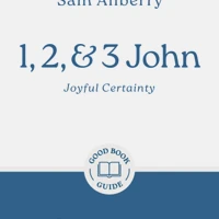 1, 2, and 3 John: Joyful Certainty