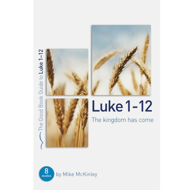 Luke 1-12: The kingdom has come (ebook)