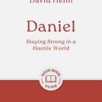 Daniel: Staying Strong in a Hostile World