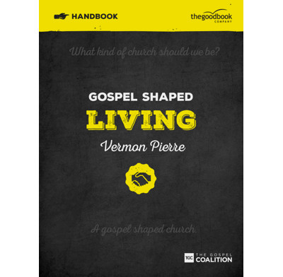 Gospel Shaped Living Handbook