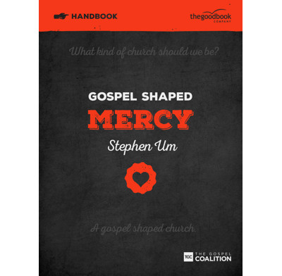 Gospel Shaped Mercy Handbook