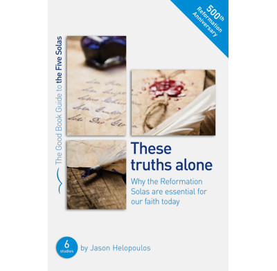 The Five Solas: These truths alone (ebook)
