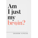 Am I Just My Brain? (ebook)
