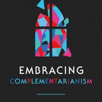 Embracing Complementarianism
