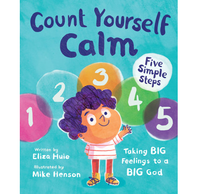 Count Yourself Calm - Eliza Huie, Mike Henson | The Good Book Company