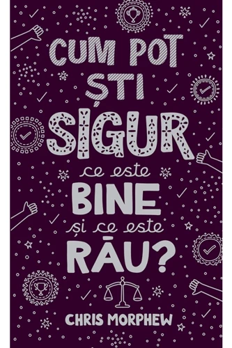 How Can I Be Sure What's Right and Wrong? (Romanian edition)