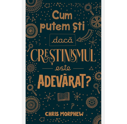How Do We Know That Christianity Is Really True? (Romanian edition)