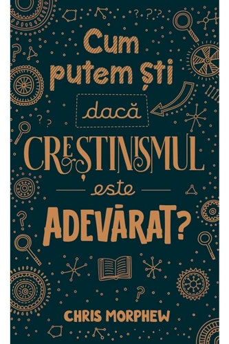 How Do We Know That Christianity Is Really True? (Romanian edition)