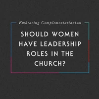 Embracing Complementarianism
