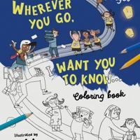 Wherever You Go, I Want You To Know Coloring Book