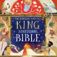 The Kingdom and the King Storybook Bible