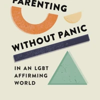 Parenting without Panic in an LGBT-Affirming World