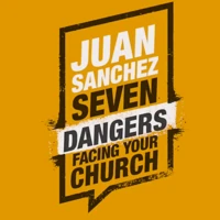 Seven Dangers Facing Your Church