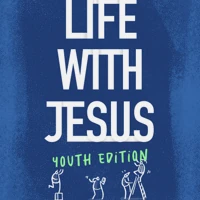 Life with Jesus: Youth Edition