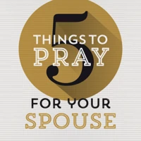 5 Things to Pray for Your Spouse