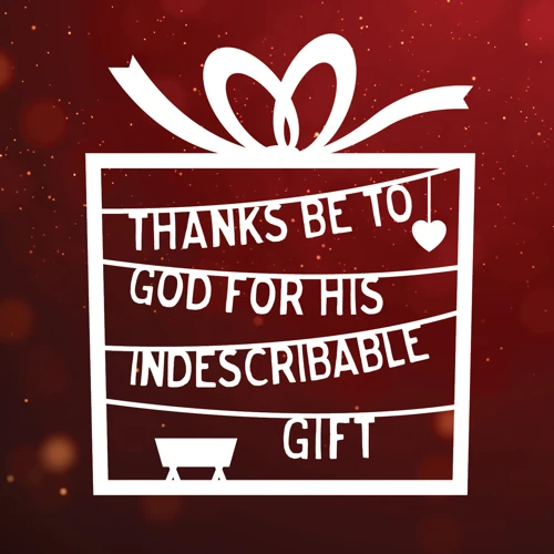 Thanks be to God for his indescribable gift!