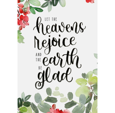 Let the heavens rejoice, let the earth be glad!