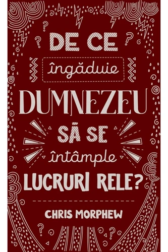 Why Does God Let Bad Things Happen? (Romanian edition)