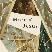 More of Jesus