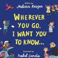 Wherever You Go, I Want You To Know Board Book