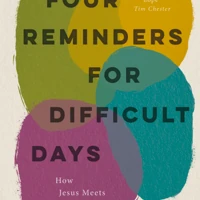 Four Reminders for Difficult Days