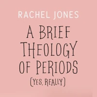 A Brief Theology of Periods (Yes, Really) (audiobook)